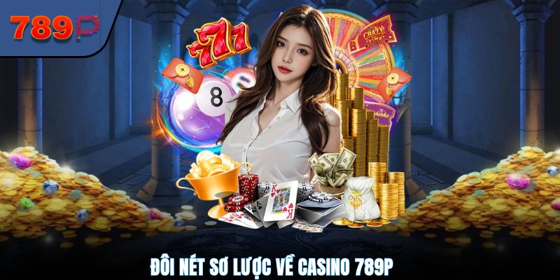 Đôi nét sơ lược về casino 789P