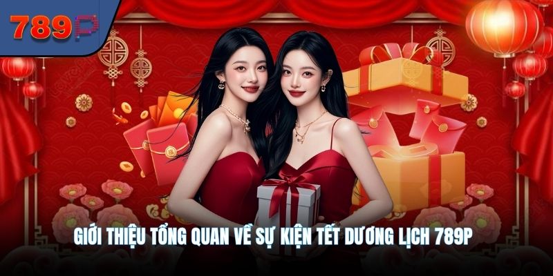 Giới thiệu tổng quan về sự kiện tết dương lịch 789P