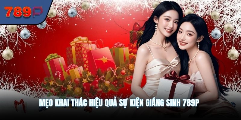 Mẹo khai thác hiệu quả sự kiện Giáng Sinh 789P