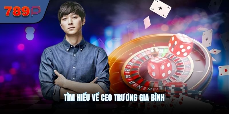 Tìm hiểu về CEO Trương Gia Bình