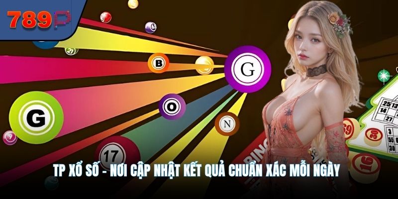 TP Xổ Số - Nơi Cập Nhật Kết Quả Chuẩn Xác Mỗi Ngày