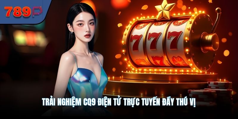 Trải nghiệm CQ9 điện tử trực tuyến đầy thú vị
